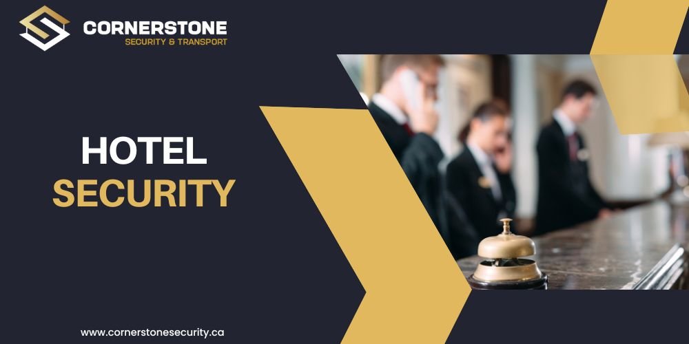 Hotel Security in Vancouver: What Matters Most to Guests, and How Cornerstone Delivers
