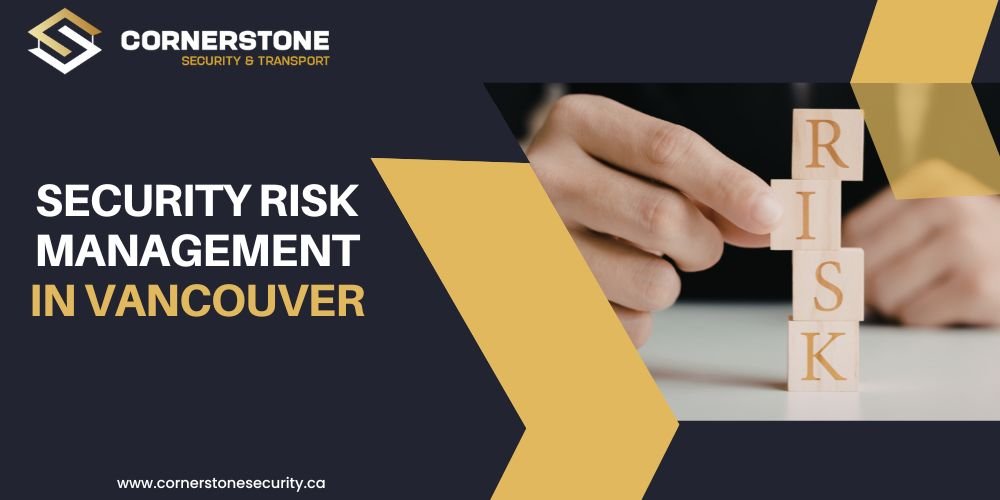 Security Risk Management in Vancouver: What High-Profile Clients Often Overlook