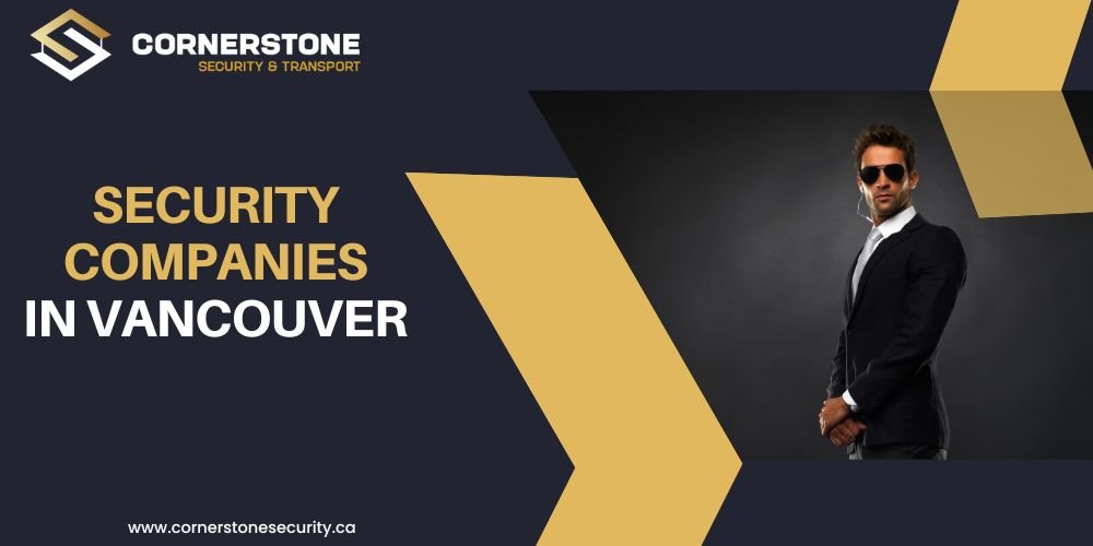How to Choose Between Security Companies in Vancouver for Executive Protection