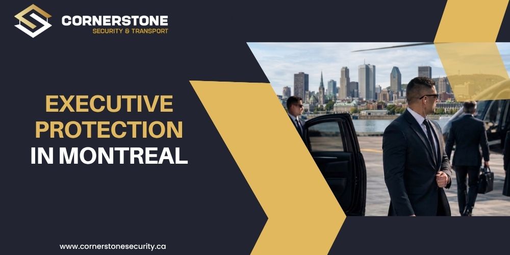 Executive Protection in Montreal and What High Profile Leaders Should Know